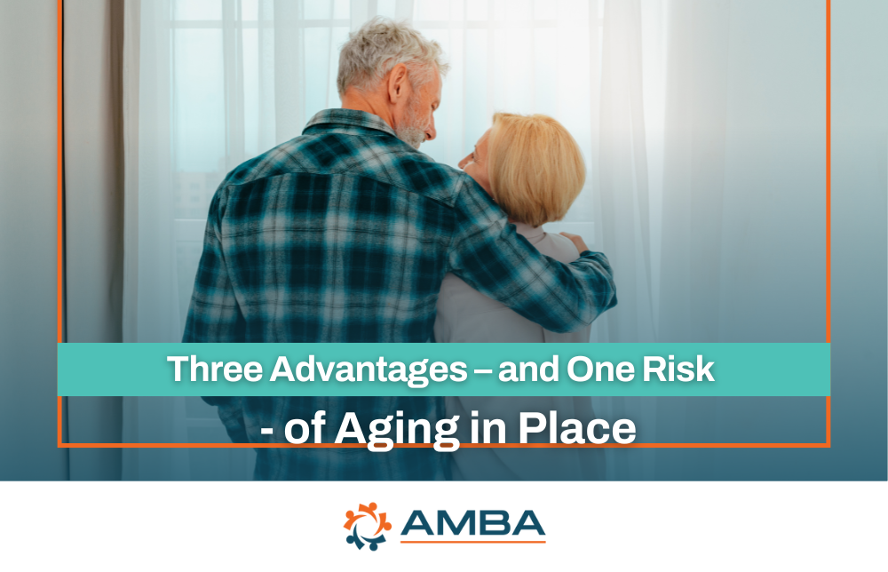 Three Advantages – and One Risk - of Aging in Place